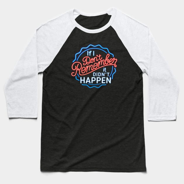 If I Don't Remember, It Didn't Happen Baseball T-Shirt by Alema Art